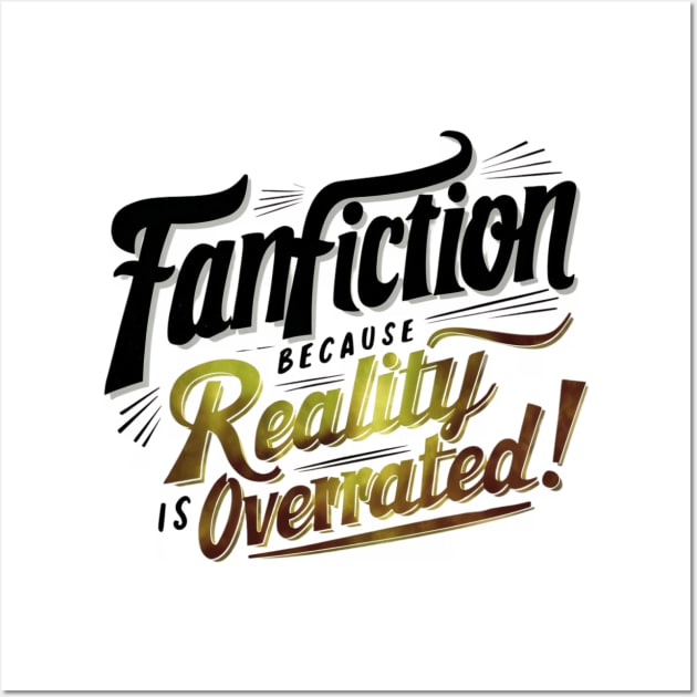 Fanfiction Because reality is overrated Wall Art by thestaroflove